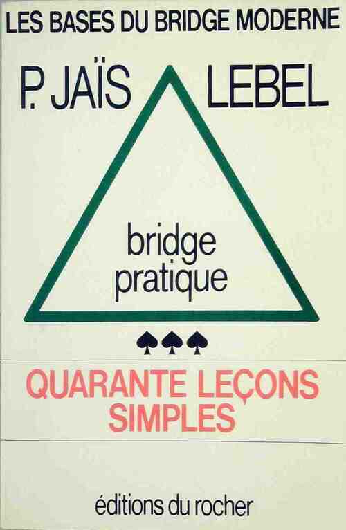 Bridge pratique - Pierre Jaïs ; Michel Lebel -  Rocher GF - Livre