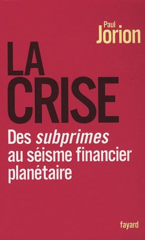 Livrenpoche : La crise. Des subprimes au séisme financier planétaire - Paul Jorion - Livre