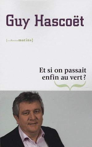 Livrenpoche : Et si on passait enfin au vert ? - Guy Hascoët - Livre