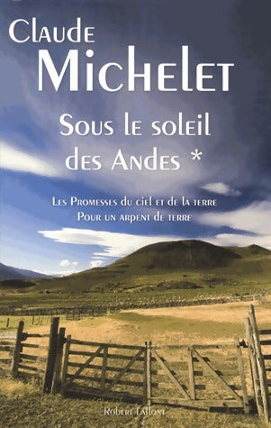 Livrenpoche : Sous le soleil des Andes Tome I : Les Promesses du ciel et de la terre / Pour un arpent de terre - Claude Michelet - Livre