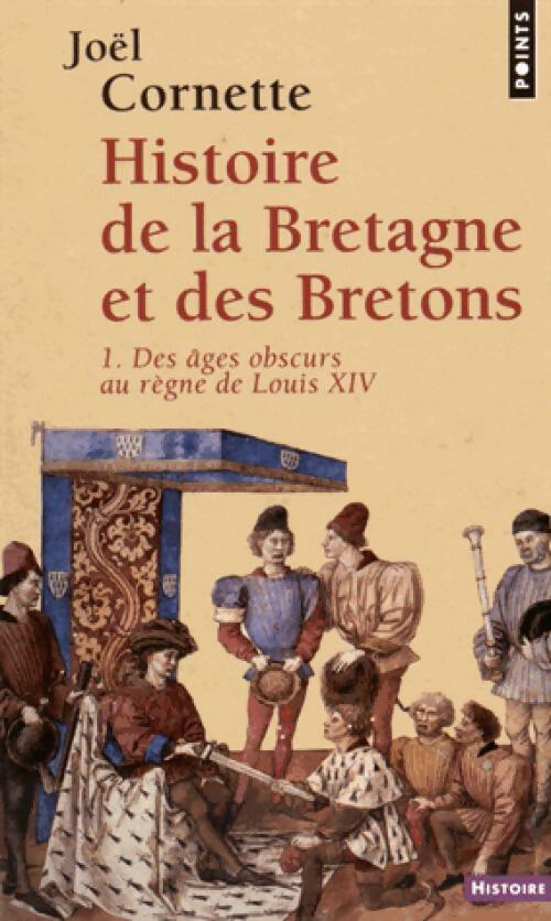 Livrenpoche : Histoire de la Bretagne Tome I : Des âges obscurs au règne de Louis XIV - Joël Cornette - Livre