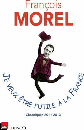 Livrenpoche : Je veux être futile à la France - François Morel - Livre