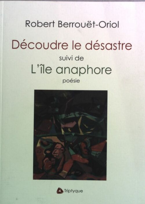 Livrenpoche : Découdre le désastre suivi de L'île anaphore - Robert Berrouët-Oriol - Livre