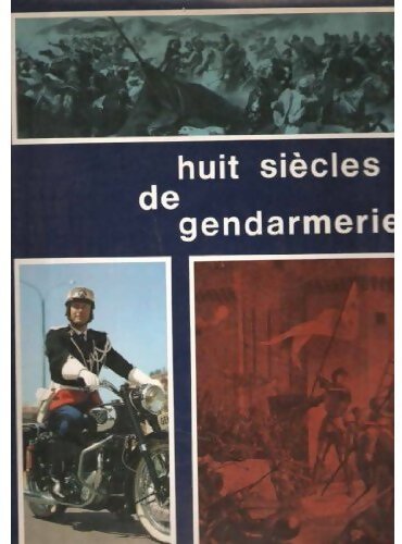 Huit siècles de gendarmerie - Collectif - Livre