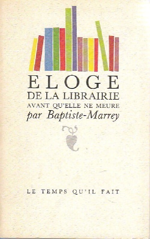 Eloge de la librairie avant qu'elle ne meure - Baptiste-Marrey - Livre