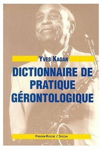 Livrenpoche : Dictionnaire de pratique gérontologie - Yves Kagan - Livre