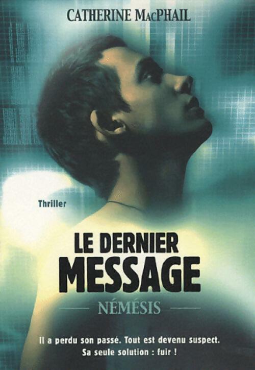 Livrenpoche : Le dernier message Tome I : Némésis - Catherine MacPhail - Livre
