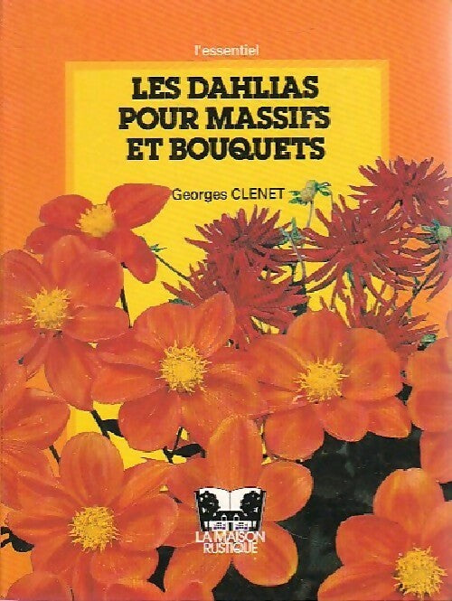 Les dahlias pour massifs et bouquets - Georges Clenet -  L'essentiel - Livre