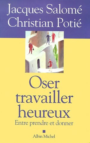 Livrenpoche : Oser travailler heureux - Jacques Salomé, Christian Potié - Livre