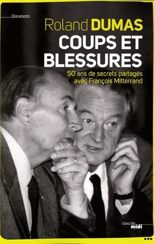Livrenpoche : Coups et blessures. 50 ans de secrets partagés avec François Mitterrand - Roland Dumas - Livre