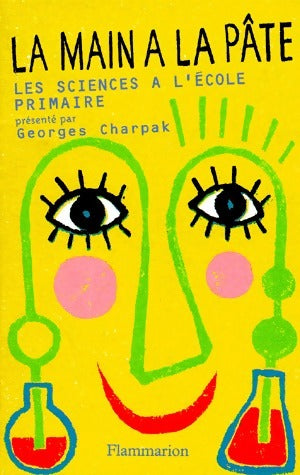 La main à la pâte. Histoire des sciences à l'école primaire - Georges Charpak -  Flammarion GF - Livre