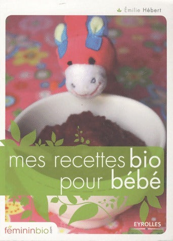 Mes recettes bio pour bébé - Emilie Hébert - Livre