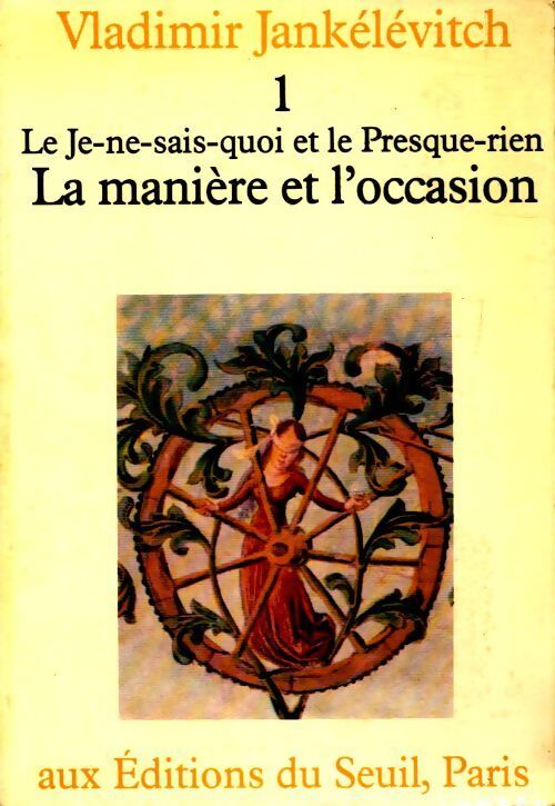 Le je-ne-sais-quoi et le presque-rien tome i : la manière et l'occasion - Vladimir Jankélévitch - Livre