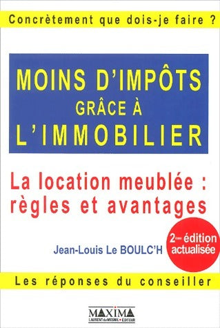 Moins d'impôts grâce à l'immobilier - Jean-Louis Le Boulc'h -  Concrètement que dois-je faire ?  - Livre