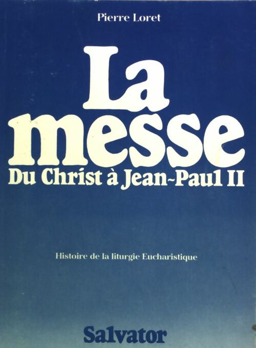 Livrenpoche : La messe. Du Christ à Jean-Paul II - Pierre Loret - Livre