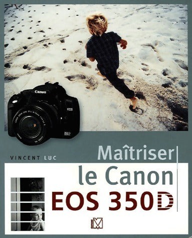 Maîtriser le Canon EOS 350D - Vincent Luc -  VM GF - Livre