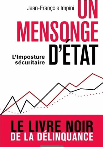 Un mensonge d'Etat. L'imposture sécuritaire et la délinquance - Jean-Francois Impini - Livre