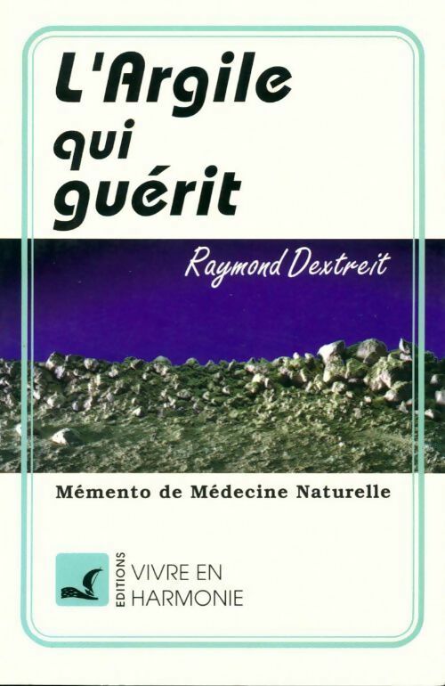 Livrenpoche : L'argile qui guérit - Raymond Dextreit - Livre