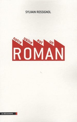 Livrenpoche : Notre usine est un roman - Sylvain Rossignol - Livre