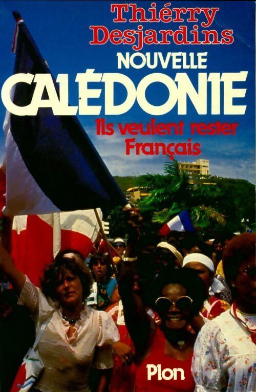 Livrenpoche : Nouvelle-Calédonie. Ils veulent rester français - Thierry Desjardins - Livre