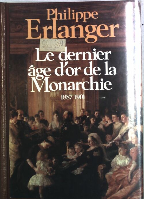 Livrenpoche : Le dernier âge d'or de la Monarchie 1887-1901 - Philippe Erlanger - Livre