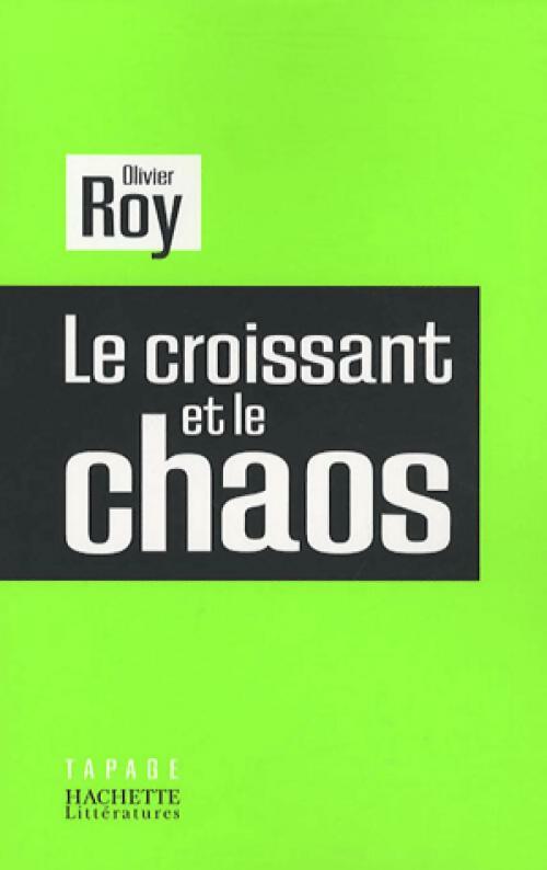 Livrenpoche : Le croissant et le chaos - Olivier Roy - Livre