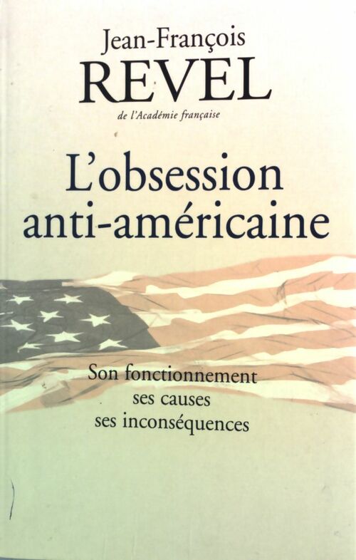 L'obsession anti-américaine - Jean-François Revel -  Le Grand Livre du Mois GF - Livre