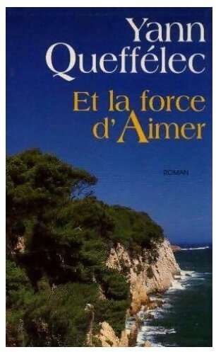 Et la force d'aimer - Yann Queffélec -  Le Grand Livre du Mois GF - Livre