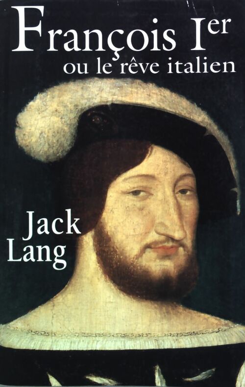 Livrenpoche : François Ier ou le rêve italien - Jack Lang - Livre