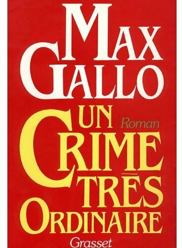 Un crime très ordinaire - Max Gallo -  Grasset GF - Livre