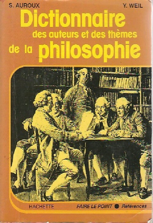 Dictionnaire des auteurs et des thèmes de la philosophie - Sylvain Auroux ; Yvonne Weil -  Faire le Point - Livre