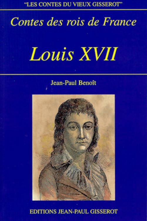 Livrenpoche : Contes des rois de France : Louis XVII - Jean-Paul Benoit - Livre