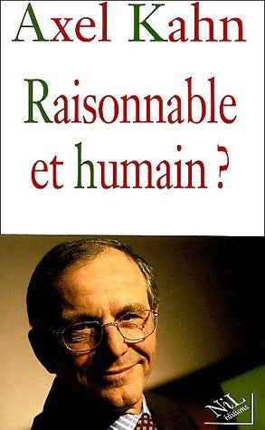 Livrenpoche : Raisonnable et humain ? - Axel Kahn - Livre