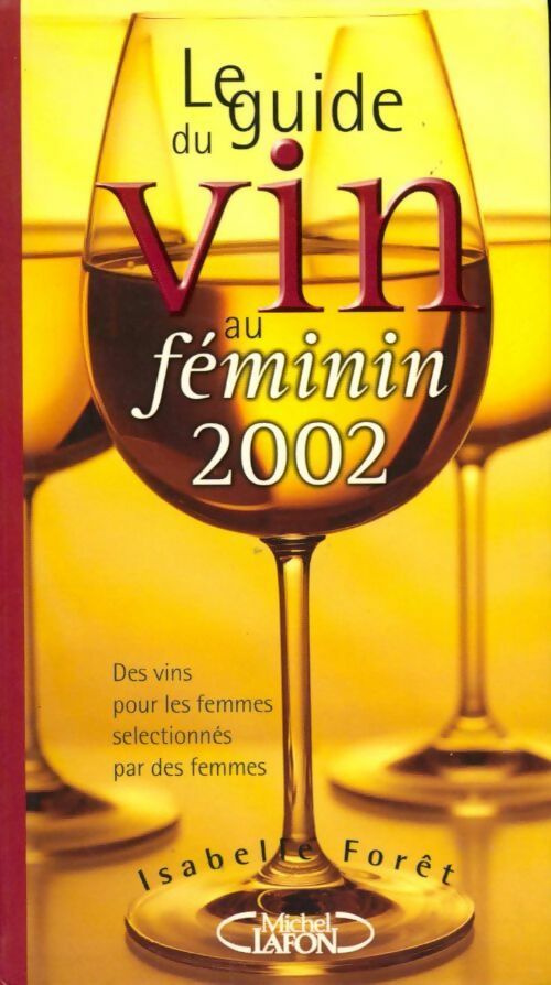 Le guide du vin au féminin 2002 - Isabelle Forêt -  Michel Lafon GF - Livre