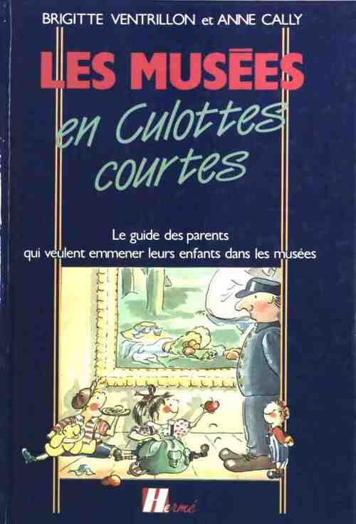 Les musées en culottes courtes - Brigitte Ventrillon -  Les guides Hermé - Livre