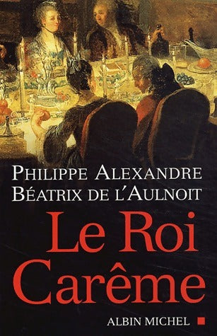 Livrenpoche : Le roi Carême - Philippe Alexandre, Béatrice De L'Aulnoit - Livre