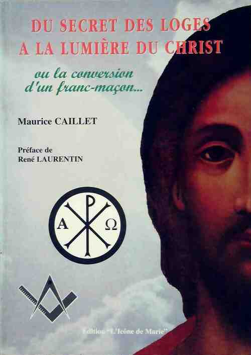 Livrenpoche : Du secret des Loges à la lumière du Christ - Maurice Caillet - Livre