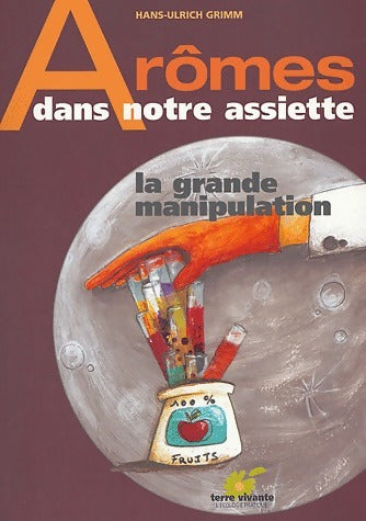 Livrenpoche : Arômes dans notre assiette. La grande manipulation - Hans-Ulrich Grimm - Livre