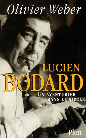Livrenpoche : Lucien Bodard. Un aventurier dans le siècle - Olivier Weber - Livre