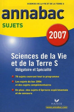 Sciences de la vie et de la Terre Terminale S : Sujets 2007 - Jacques Bergeron -  Annabac - Livre