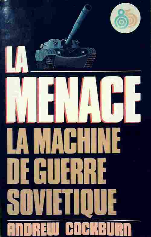 Livrenpoche : La menace. La machine de guerre soviétique - Andrew Cockburn - Livre