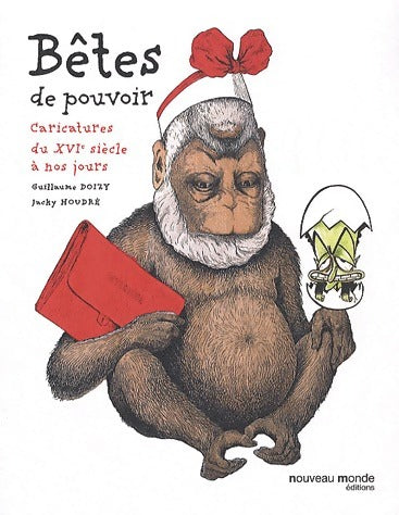 Livrenpoche : Bêtes de pouvoir. Caricatures du XVIe siècle à nos jours - Guillaume Doizy - Livre