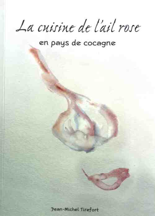 Livrenpoche : La cuisine de l'ail rose en pays de cocagne - Jean-Michel Tirefort - Livre