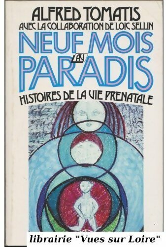 Neuf mois au paradis. Histoire de la vie prénatale - Dr Alfred Tomatis - Livre