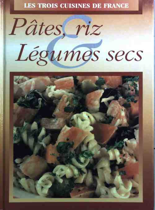 Pâtes, riz et légumes secs - Collectif -  Les trois cuisines de France - Livre