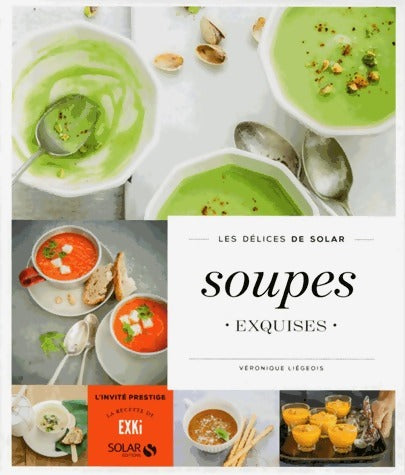 Soupes exquises - Véronique Liégeois -  Les délices de solar - Livre