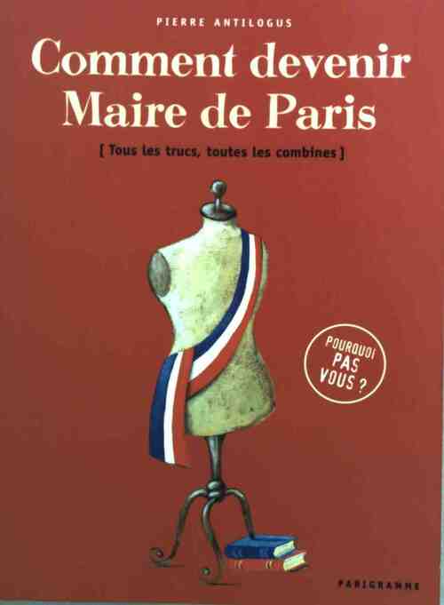Livrenpoche : Comment devenir Maire de Paris ? - Pierre Antilogus - Livre