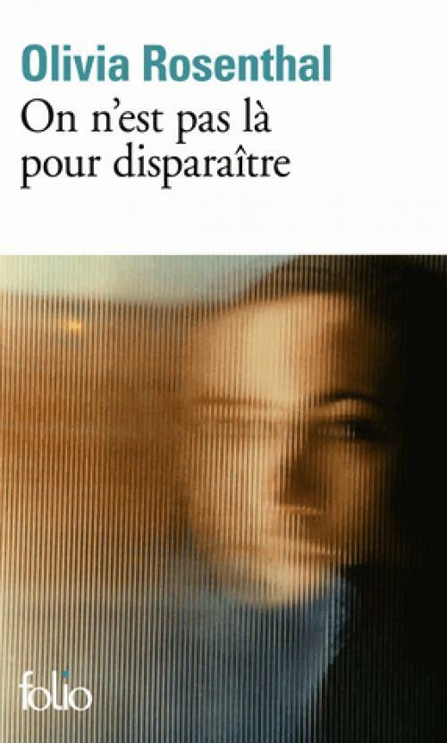 Livrenpoche : On n'est pas là pour disparaître - Olivia Rosenthal - Livre