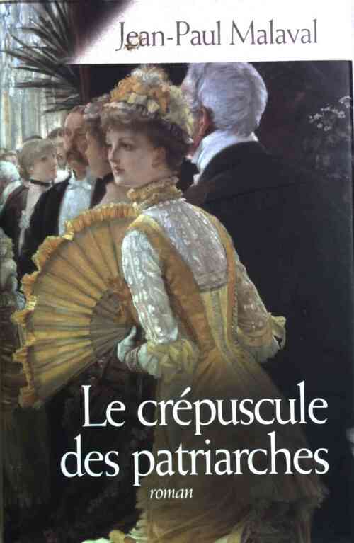 Livrenpoche : Le crépuscule des patriarches - Jean-Paul Malaval - Livre