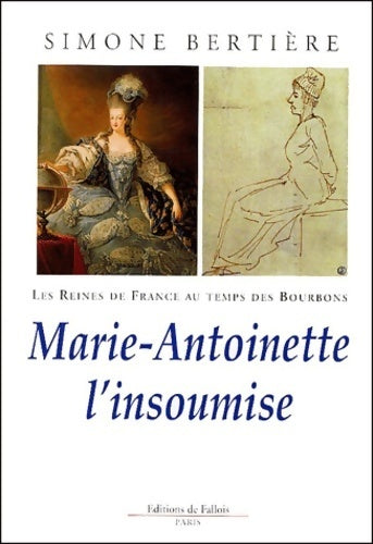 Livrenpoche : Les reines de France au temps des Bourbons Tome IV : Marie-Antoinette, l'insoumise - Simone Bertière - Livre